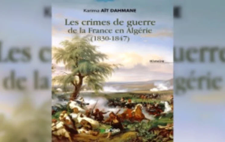 « Les Crimes de guerre de la France en Algérie 1830-1847», un ouvrage qui brise l’omerta historique